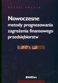 Nowoczesne metody prognozowania zagrożenia finansowego przedsiębiorstw - Błażej Prusak - książka