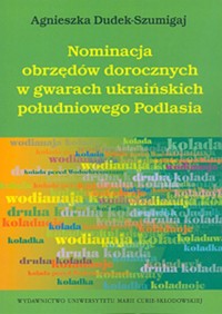 Nominacja obrzędów dorocznych w gwarach ukraińskich południowego Podlasia - Dudek-Szumigaj Agnieszka - książka