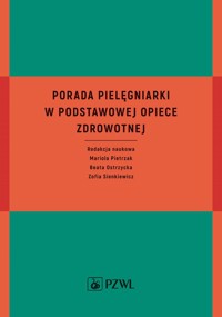 Porada pielęgniarki w podstawowej opiece zdrowotnej - Zofia Sienkiewicz, Mariola Pietrzak, Beata Ostrzycka - książka