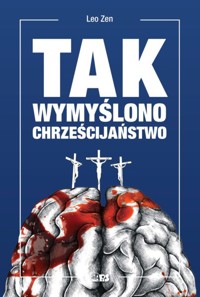 Tak wymyślono chrześcijaństwo - Leo Zen - ebook + książka