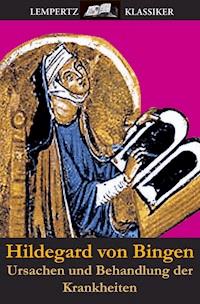 Ursachen und Behandlung der Krankheiten - Hildegard von Bingen - ebook