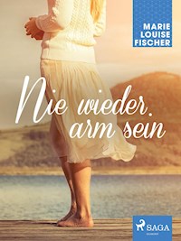 Nie wieder arm sein - Marie Louise Fischer - ebook
