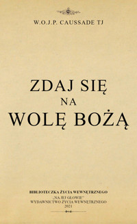 Zdaj się na wolę Bożą - W. O. J. P. Caussade - ebook + audiobook