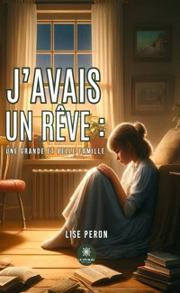 J’avais un rêve : une grande et belle famille - Lise Peron - ebook