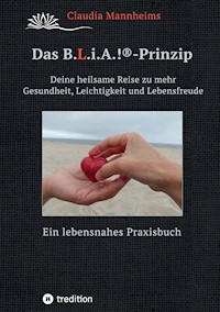 Das B.L.i.A.!®-Prinzip - Selbstheilung und Selbstfürsorge im Alltag - Claudia Mannheims - ebook