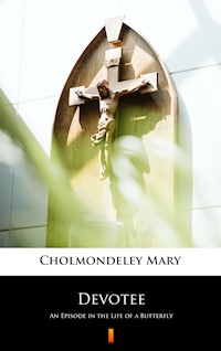 Devotee. An Episode in the Life of a Butterfly - Mary Cholmondeley - ebook