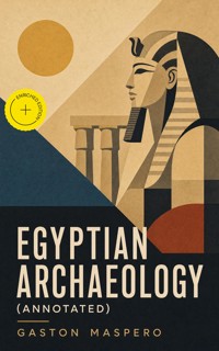 Egyptian Archaeology (Annotated) - Gaston Maspero - ebook