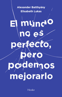 El mundo no es perfecto, pero podemos mejorarlo - Alexander Batthyány - ebook