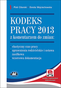 Kodeks pracy 2013 z komentarzem do zmian - Ciborski Piotr, Wojciechowska Dorota - książka