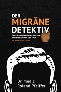 Der Migräne-Detektiv - Dr. medic Roland Pfeiffer - ebook