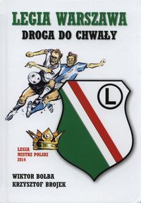 Legia Warszawa Droga do chwały - Bołba Wiktor, Brojek Krzysztof - książka