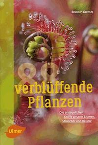 88 verblüffende Pflanzen - Bruno P. Kremer - ebook