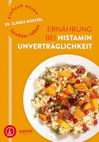 Einfach essen – leichter leben Ernährung bei Histaminunverträglichkeit - Claudia Nichterl - ebook