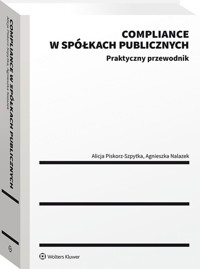 Compliance w spółkach publicznych. Praktyczny przewodnik - Nalazek Agnieszka, Piskorz-Szpytka Alicja - książka