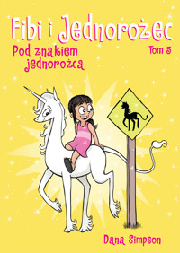 Fibi i Jednorożec. Pod znakiem jednorożca. Tom 5 - Dana Simpson - książka