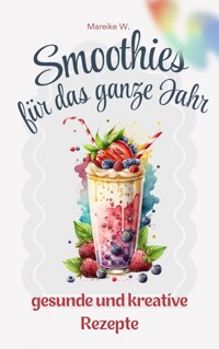 Smoothies für das ganze Jahr - Mareike W. - ebook
