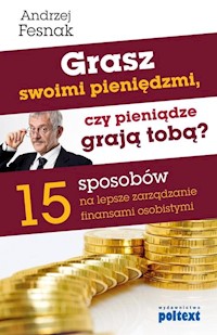 Grasz swoimi pieniędzmi, czy pieniądze grają tobą? - Andrzej Fesnak - książka