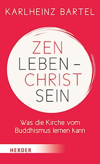 Zen leben - Christ sein - Dr. Karlheinz Bartel - ebook
