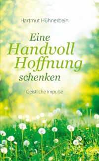 Eine Handvoll Hoffnung schenken - Hartmut Hühnerbein - ebook