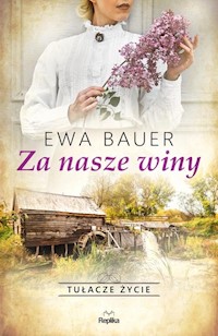 Tułacze życie Tom 1 Za nasze winy - Ewa Bauer - książka