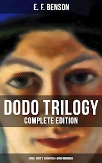 Dodo Trilogy - Complete Edition: Dodo, Dodo's Daughter & Dodo Wonders - E.F. Benson - ebook