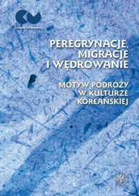 Peregrynacje, migracje i wędrowanie motyw podróży w kulturze koreańskiej -  - książka