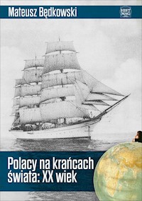 Polacy na krańcach świata: XX wiek - Mateusz Będkowski - ebook