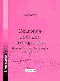 Couronne poétique de Napoléon - Auteur Anonyme - ebook