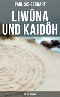 Liwûna und Kaidôh: Ein Seelenroman - Paul Scheerbart - ebook