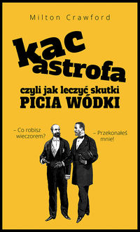 KACastrofa, czyli jak leczyć skutki picia wódki - Crawford Milton - książka