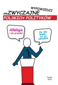 Alleluja i do przodu niezwyczajne wypowiedzi polskich polityków - zbiorowa praca - książka