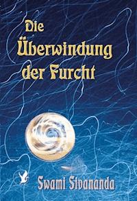 Die Überwindung der Furcht - Swami Sivananda - ebook
