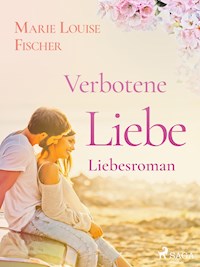 Verbotene Liebe - Liebesroman - Marie Louise Fischer - ebook