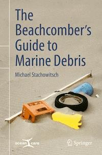 The Beachcomber’s Guide to Marine Debris - Michael Stachowitsch - ebook