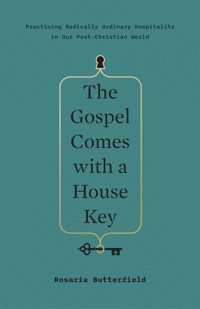 The Gospel Comes with a House Key - Rosaria Butterfield - ebook