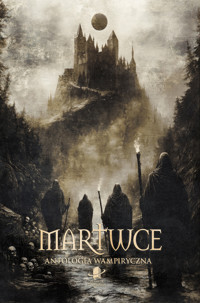Martwce. Antologia wampiryczna - Adam W. Bukowski, Aleksandra Cebo, Przemysław Duda, Mateusz Dudek, Tomasz Fenske, Michał Gadalski, Anna Kłodnicka, Marcin P. Kowalski, Małgorzata Lewandowska, Mateusz Libera, Rafał Łoboda, Graham Masterton, Kornel Mikołajczyk, Karolina Mogielska, Olaf Pajączkowski, Rafał Paliński, Bartosz Sokolak, Jakub Sokołowski, Agata Suchocka, Dominika Vicente, Paweł Wącławski, Marta Zając, Emil Zawadzki, Zeter Zelke. - ebook