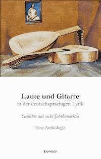 Laute und Gitarre in der deutschsprachigen Lyrik - Raymond Dittrich - ebook