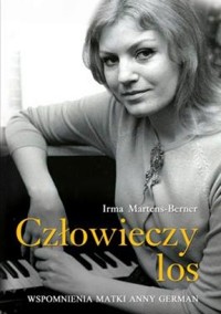 Człowieczy los. Wspomnienia matki Anny German - Irma Martens-Berner - ebook