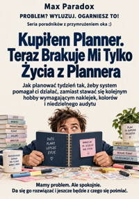 Kupiłem Planner. Teraz Brakuje Mi Tylko Życia z Plannera - Jak planować tydzień tak, żeby system pomagał ci działać, zamiast stawać się kolejnym hobby wymagającym naklejek, kolorów i niedzielnego audytu - Max Paradox - ebook