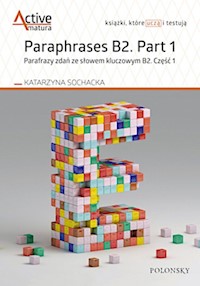 Paraphrases B2. Part 1 Parafrazy zdań ze słowem kluczowym B2. Część 1 - Sochacka Katarzyna - książka