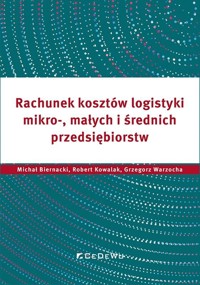 Rachunek kosztów logistyki.. - Michał Biernacki, Grzegorz Warzocha, Robert Kowalak - książka