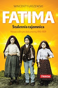 Fatima. Stuletnia tajemnica. Nowoodkryte dokumenty 1915-1925 - Wincenty Łaszewski - ebook