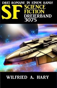 Science Fiction Dreierband 3075 - wilfried a hary - ebook