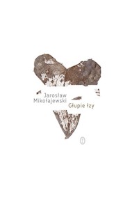 Głupie łzy - Jarosław Mikołajewski - ebook + książka