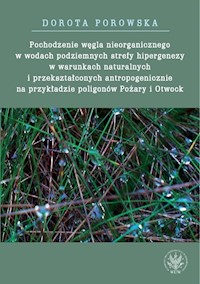 Pochodzenie węgla nieorganicznego w wodach podziemnych strefy hipergenezy w warunkach naturalnych - Porowska Dorota - książka