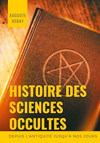 Histoire des sciences occultes depuis l'antiquité jusqu'à nos jours - Auguste Debay - ebook