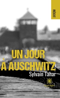 Un jour a Auschwitz - Sylvain Tahar - ebook