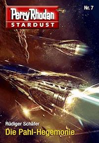 Stardust 7: Die Pahl-Hegemonie -  Rüdiger Schäfer - ebook