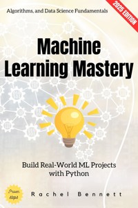 Machine Learning Mastery: - Rachel Bennett - ebook