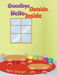 Goodbye Outside, Hello Inside - April Stargel - ebook